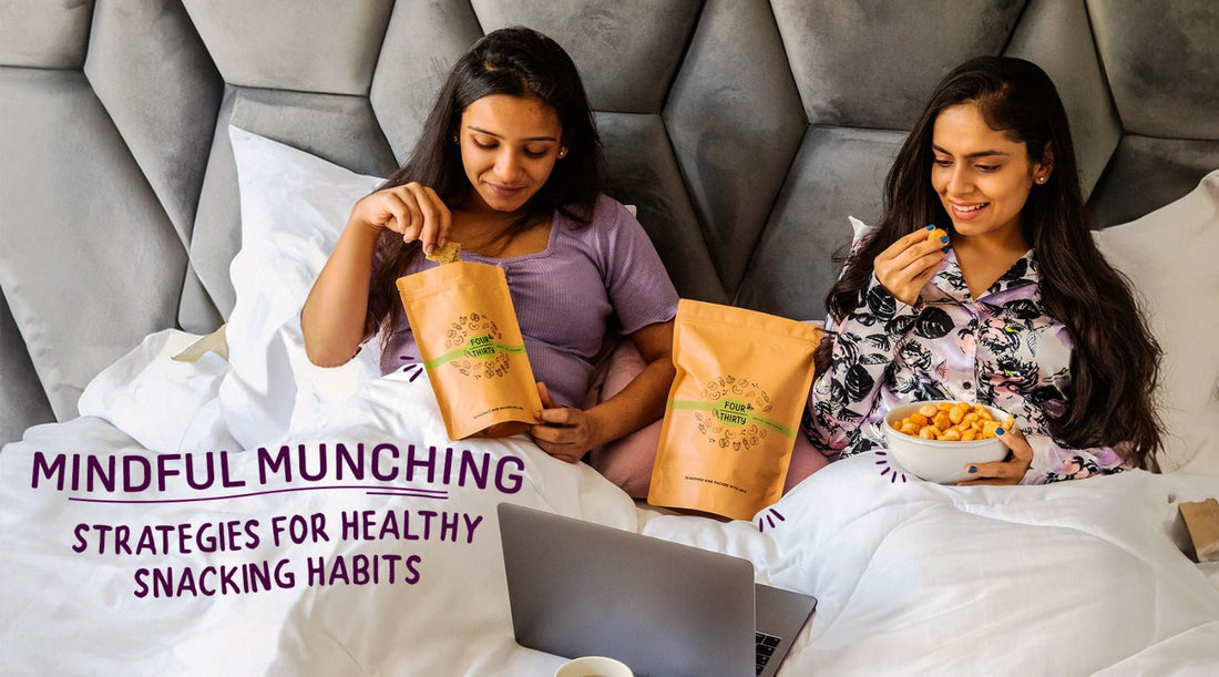 Mindful Munching: Strategies for Healthy Snacking Habits – FourThirty.In